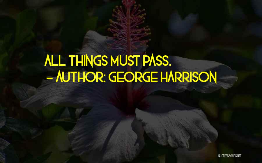 George Harrison Quotes: All Things Must Pass.