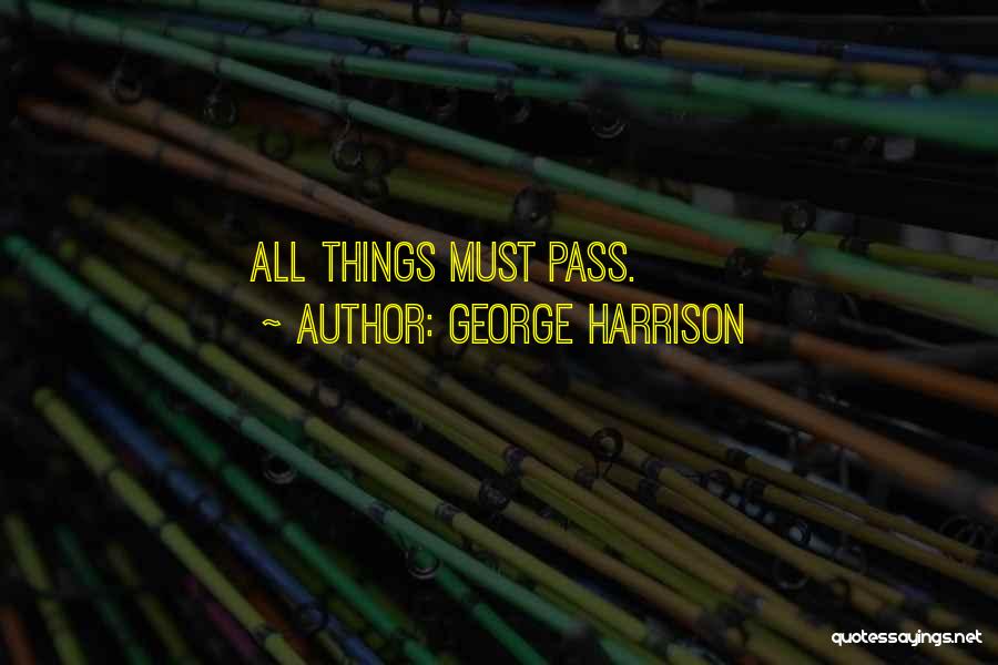 George Harrison Quotes: All Things Must Pass.