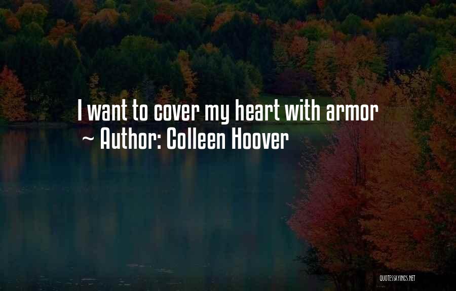 Colleen Hoover Quotes: I Want To Cover My Heart With Armor