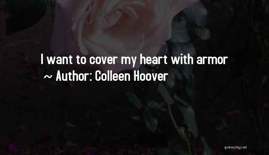 Colleen Hoover Quotes: I Want To Cover My Heart With Armor