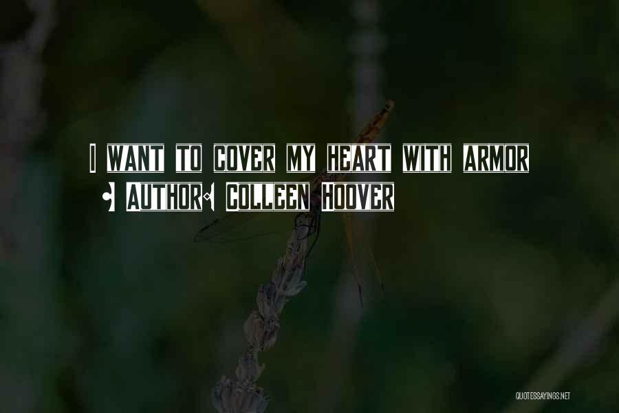 Colleen Hoover Quotes: I Want To Cover My Heart With Armor