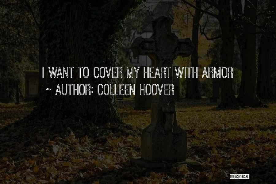 Colleen Hoover Quotes: I Want To Cover My Heart With Armor