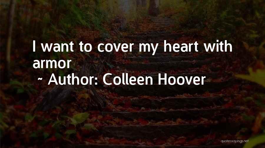 Colleen Hoover Quotes: I Want To Cover My Heart With Armor