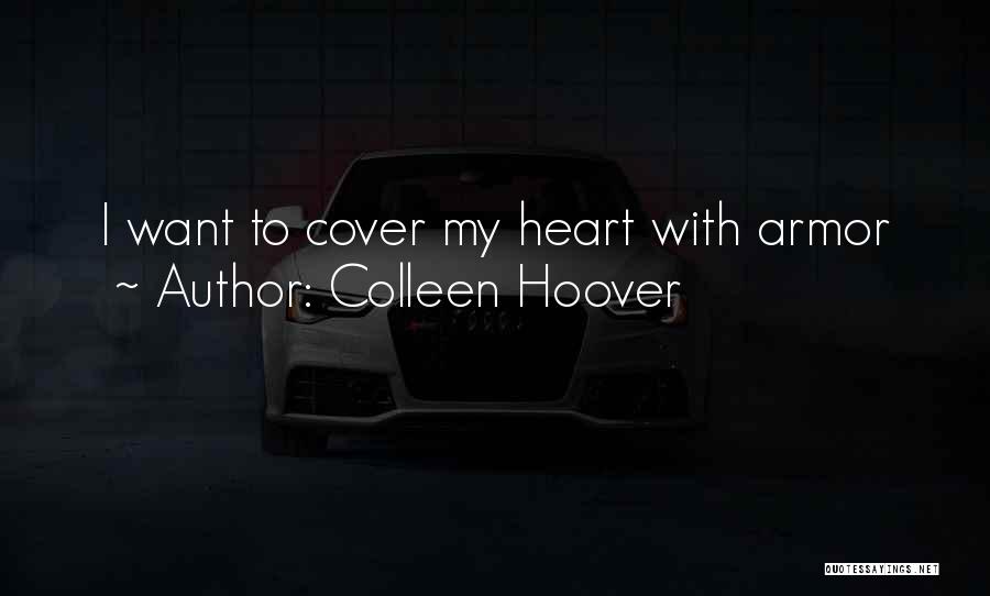 Colleen Hoover Quotes: I Want To Cover My Heart With Armor
