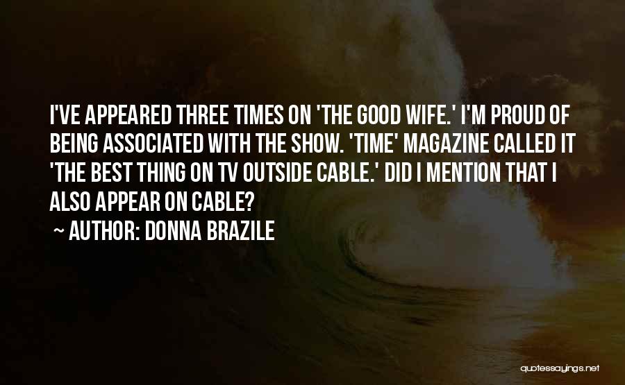 Donna Brazile Quotes: I've Appeared Three Times On 'the Good Wife.' I'm Proud Of Being Associated With The Show. 'time' Magazine Called It