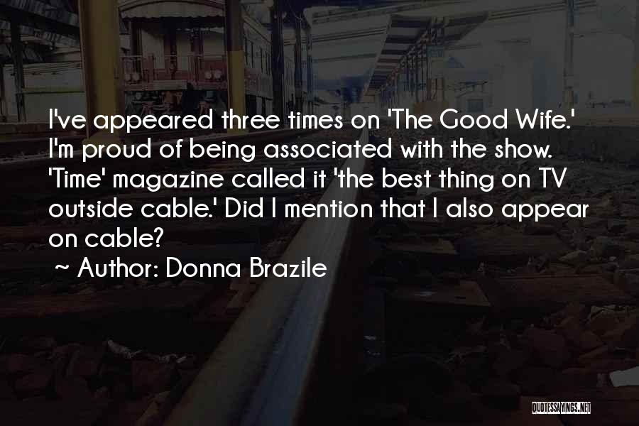 Donna Brazile Quotes: I've Appeared Three Times On 'the Good Wife.' I'm Proud Of Being Associated With The Show. 'time' Magazine Called It