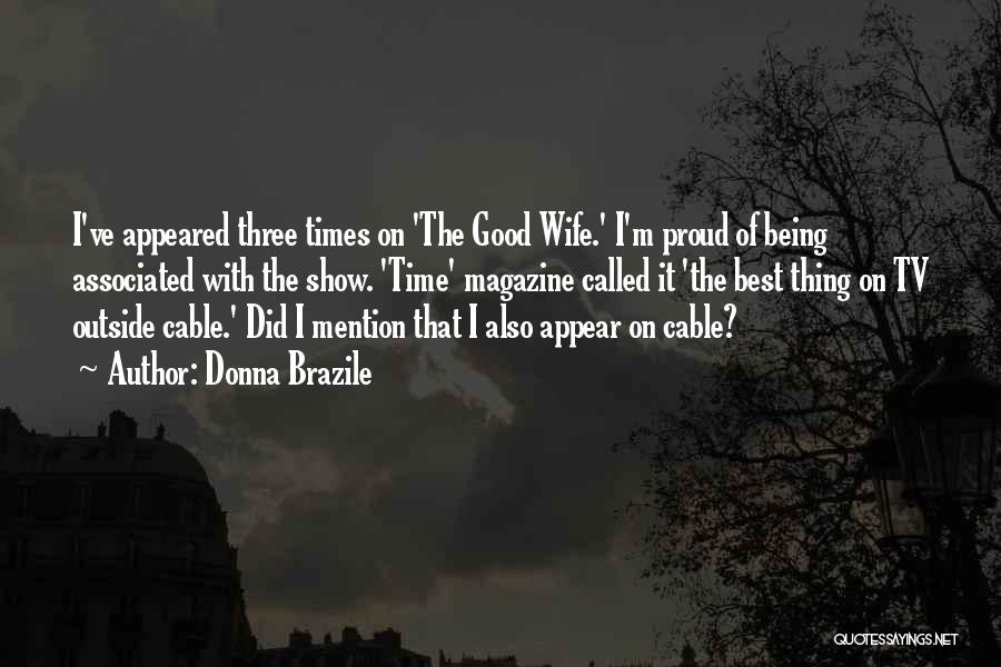 Donna Brazile Quotes: I've Appeared Three Times On 'the Good Wife.' I'm Proud Of Being Associated With The Show. 'time' Magazine Called It