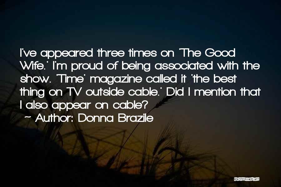 Donna Brazile Quotes: I've Appeared Three Times On 'the Good Wife.' I'm Proud Of Being Associated With The Show. 'time' Magazine Called It