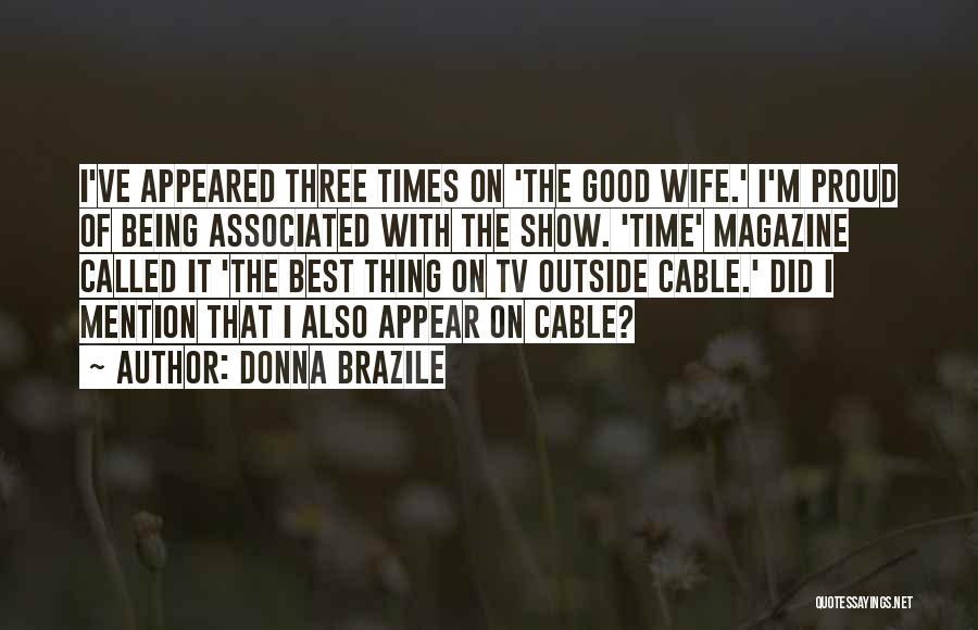 Donna Brazile Quotes: I've Appeared Three Times On 'the Good Wife.' I'm Proud Of Being Associated With The Show. 'time' Magazine Called It