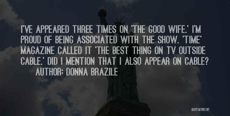 Donna Brazile Quotes: I've Appeared Three Times On 'the Good Wife.' I'm Proud Of Being Associated With The Show. 'time' Magazine Called It