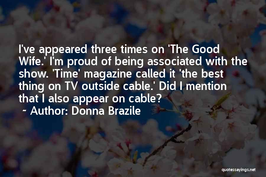 Donna Brazile Quotes: I've Appeared Three Times On 'the Good Wife.' I'm Proud Of Being Associated With The Show. 'time' Magazine Called It