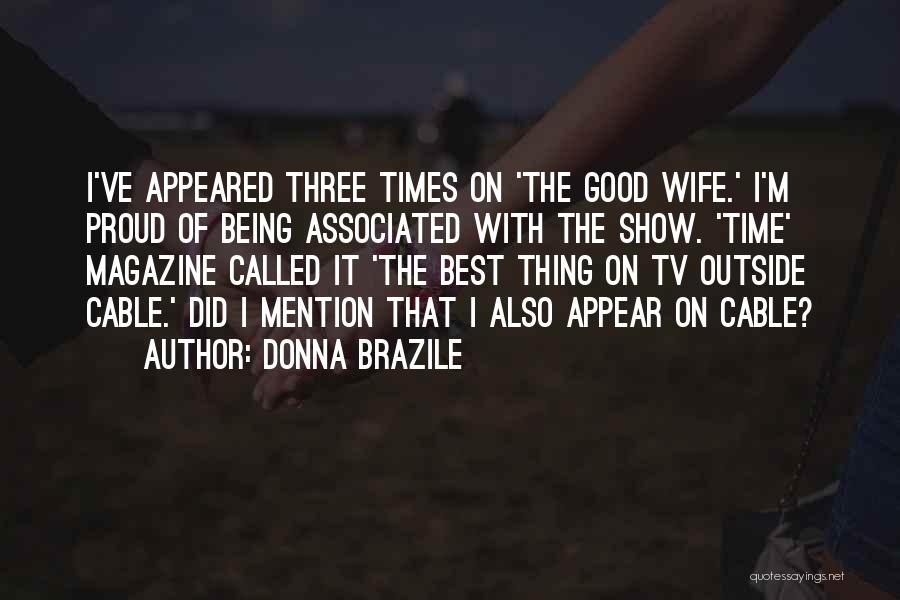 Donna Brazile Quotes: I've Appeared Three Times On 'the Good Wife.' I'm Proud Of Being Associated With The Show. 'time' Magazine Called It