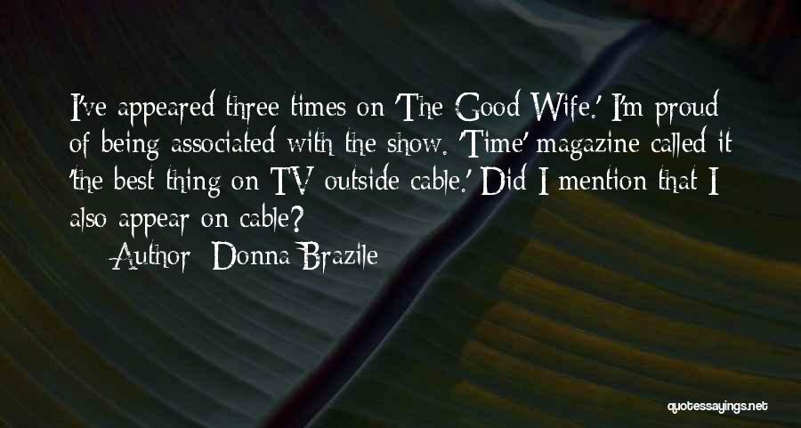Donna Brazile Quotes: I've Appeared Three Times On 'the Good Wife.' I'm Proud Of Being Associated With The Show. 'time' Magazine Called It