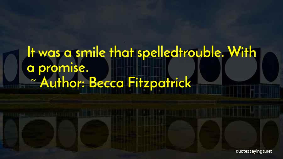 Becca Fitzpatrick Quotes: It Was A Smile That Spelledtrouble. With A Promise.