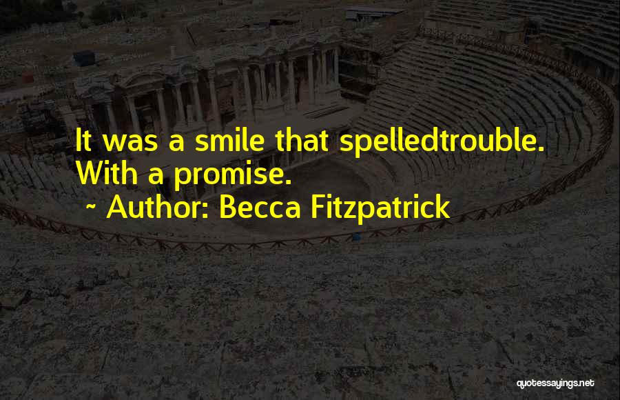 Becca Fitzpatrick Quotes: It Was A Smile That Spelledtrouble. With A Promise.