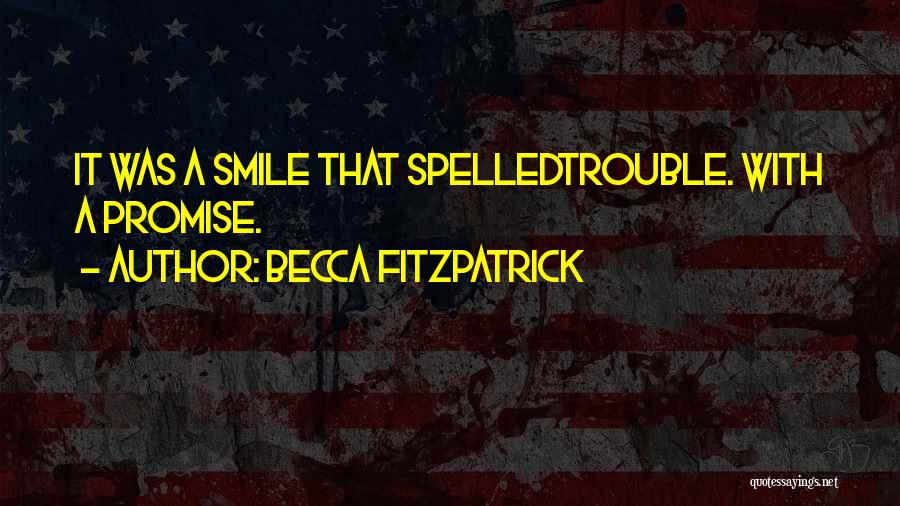 Becca Fitzpatrick Quotes: It Was A Smile That Spelledtrouble. With A Promise.