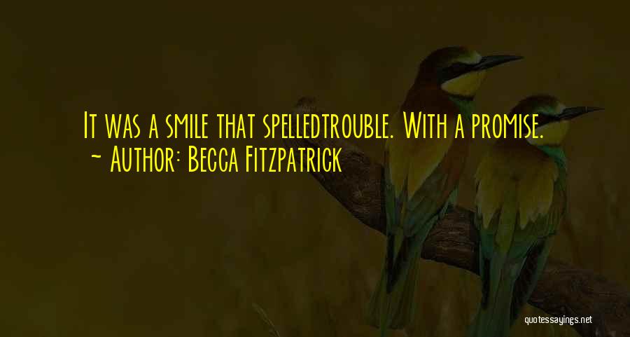 Becca Fitzpatrick Quotes: It Was A Smile That Spelledtrouble. With A Promise.