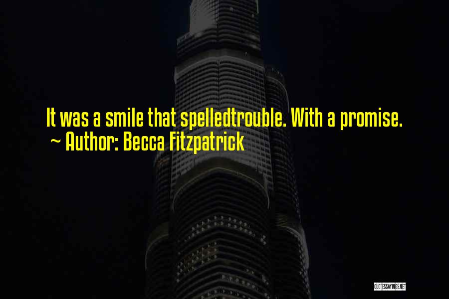 Becca Fitzpatrick Quotes: It Was A Smile That Spelledtrouble. With A Promise.