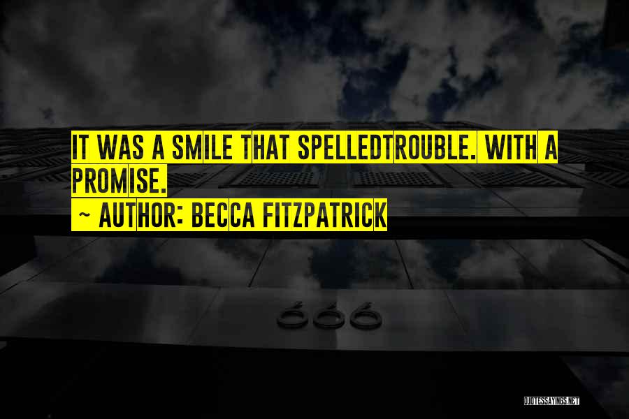 Becca Fitzpatrick Quotes: It Was A Smile That Spelledtrouble. With A Promise.