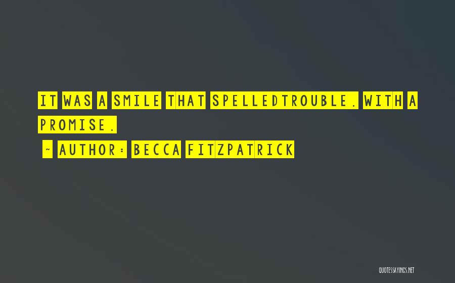 Becca Fitzpatrick Quotes: It Was A Smile That Spelledtrouble. With A Promise.