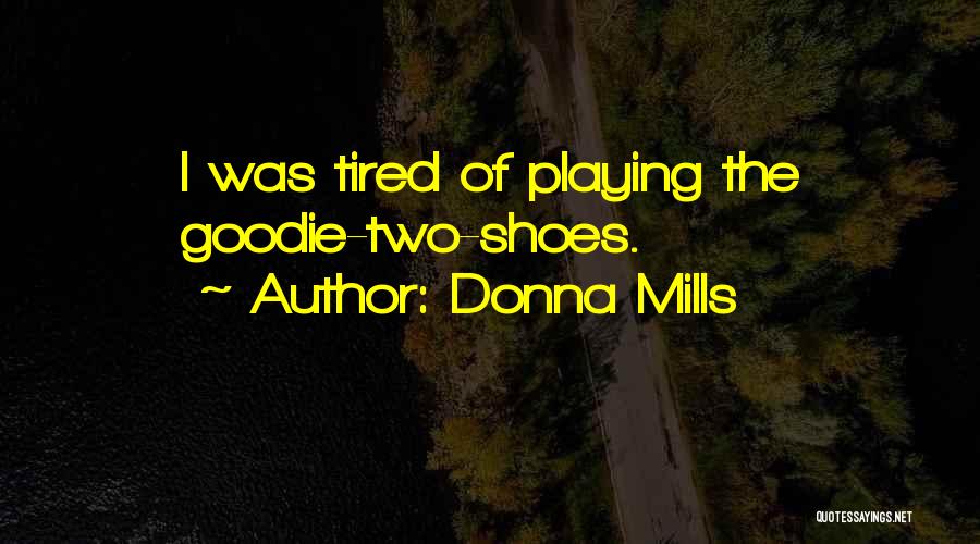 Donna Mills Quotes: I Was Tired Of Playing The Goodie-two-shoes.