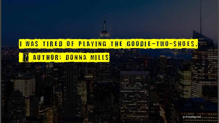 Donna Mills Quotes: I Was Tired Of Playing The Goodie-two-shoes.