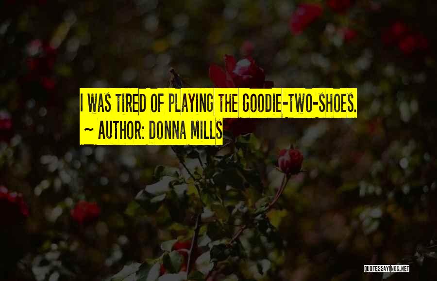 Donna Mills Quotes: I Was Tired Of Playing The Goodie-two-shoes.