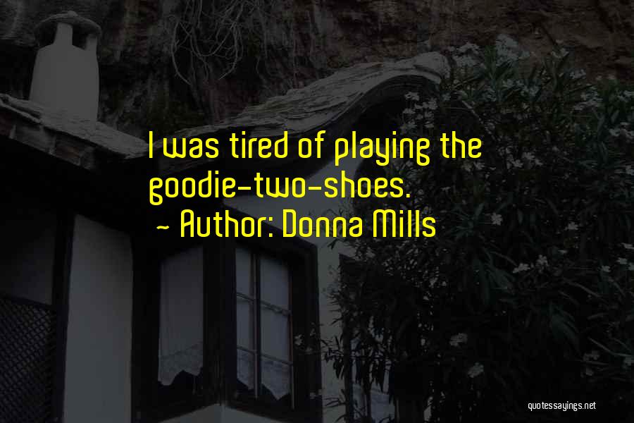 Donna Mills Quotes: I Was Tired Of Playing The Goodie-two-shoes.