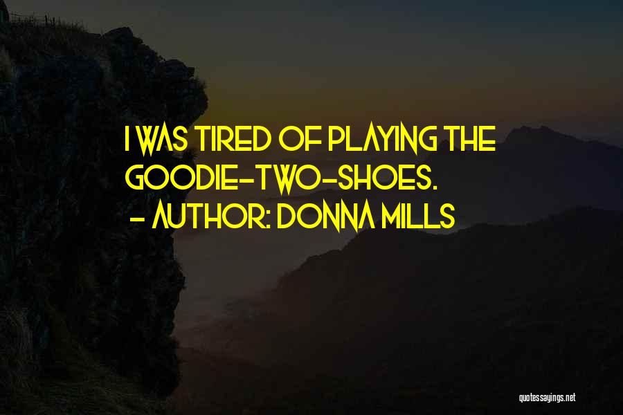 Donna Mills Quotes: I Was Tired Of Playing The Goodie-two-shoes.