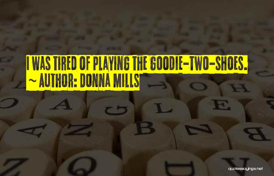 Donna Mills Quotes: I Was Tired Of Playing The Goodie-two-shoes.