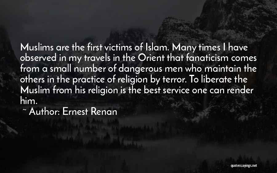 Ernest Renan Quotes: Muslims Are The First Victims Of Islam. Many Times I Have Observed In My Travels In The Orient That Fanaticism