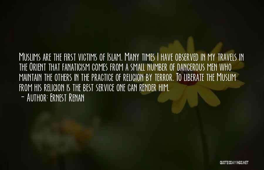 Ernest Renan Quotes: Muslims Are The First Victims Of Islam. Many Times I Have Observed In My Travels In The Orient That Fanaticism