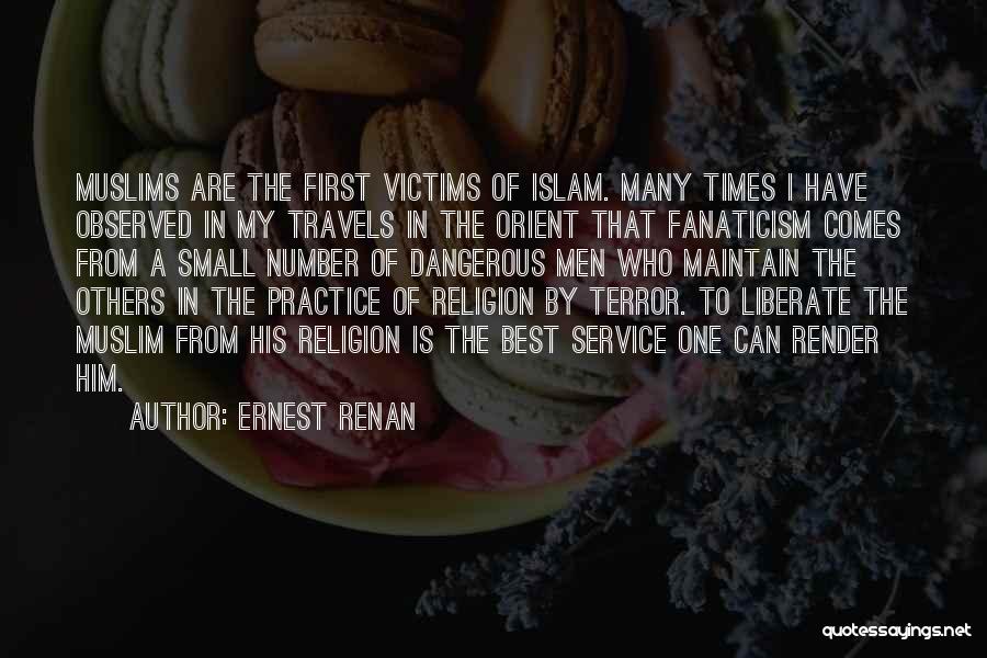 Ernest Renan Quotes: Muslims Are The First Victims Of Islam. Many Times I Have Observed In My Travels In The Orient That Fanaticism