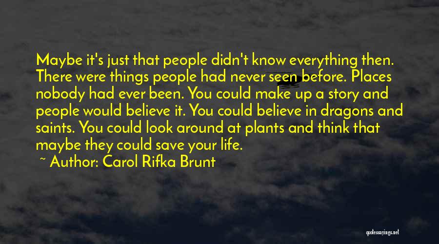 Carol Rifka Brunt Quotes: Maybe It's Just That People Didn't Know Everything Then. There Were Things People Had Never Seen Before. Places Nobody Had