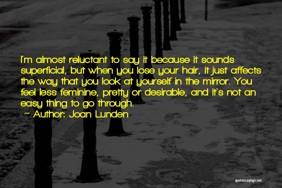 Joan Lunden Quotes: I'm Almost Reluctant To Say It Because It Sounds Superficial, But When You Lose Your Hair, It Just Affects The
