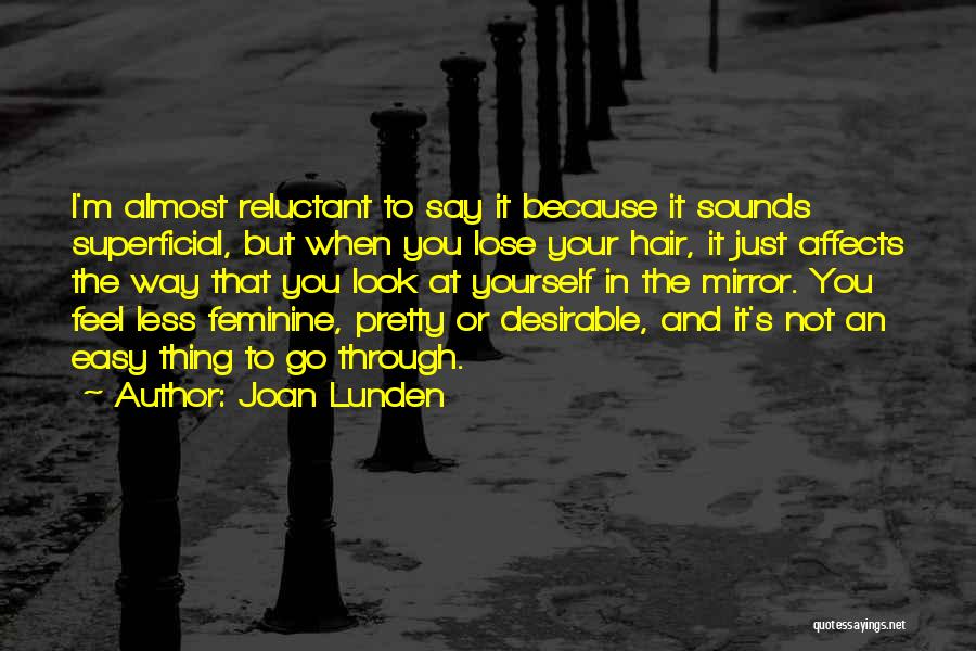 Joan Lunden Quotes: I'm Almost Reluctant To Say It Because It Sounds Superficial, But When You Lose Your Hair, It Just Affects The