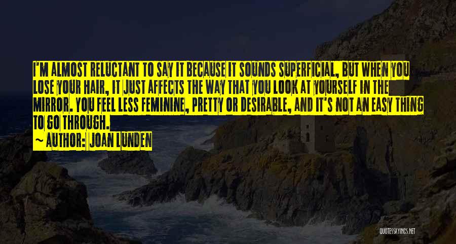 Joan Lunden Quotes: I'm Almost Reluctant To Say It Because It Sounds Superficial, But When You Lose Your Hair, It Just Affects The