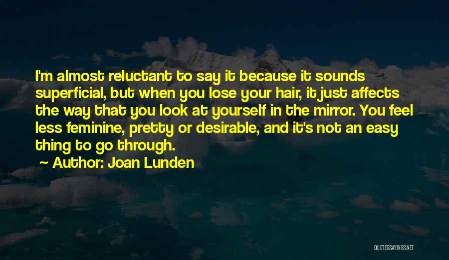 Joan Lunden Quotes: I'm Almost Reluctant To Say It Because It Sounds Superficial, But When You Lose Your Hair, It Just Affects The