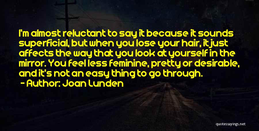 Joan Lunden Quotes: I'm Almost Reluctant To Say It Because It Sounds Superficial, But When You Lose Your Hair, It Just Affects The