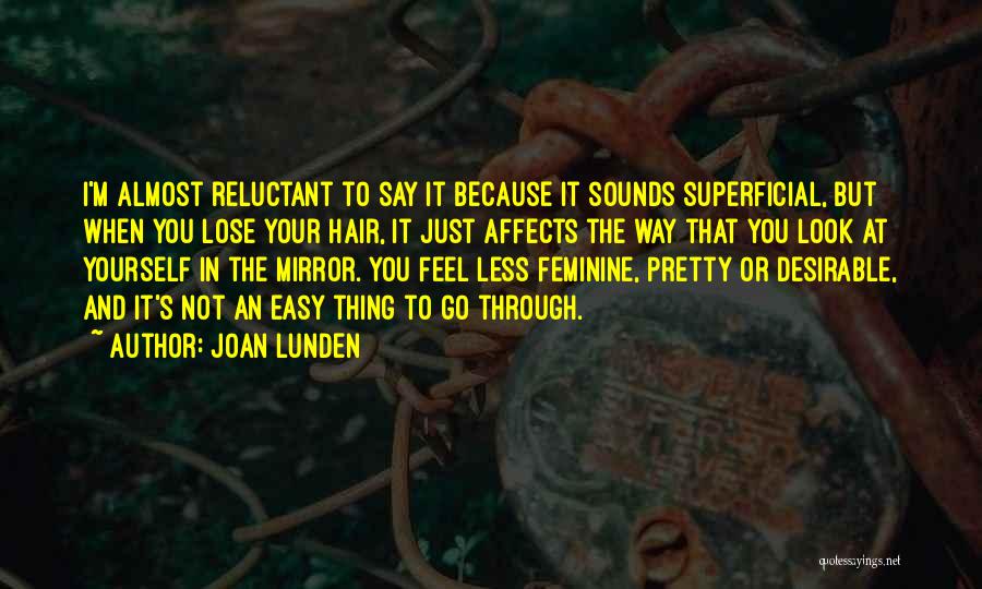 Joan Lunden Quotes: I'm Almost Reluctant To Say It Because It Sounds Superficial, But When You Lose Your Hair, It Just Affects The