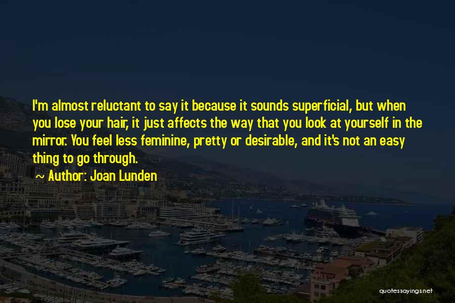 Joan Lunden Quotes: I'm Almost Reluctant To Say It Because It Sounds Superficial, But When You Lose Your Hair, It Just Affects The