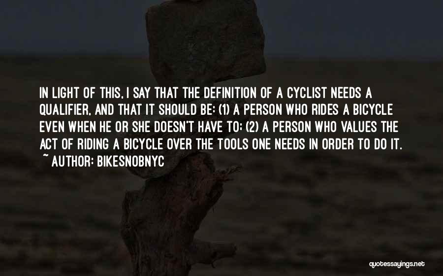 BikeSnobNYC Quotes: In Light Of This, I Say That The Definition Of A Cyclist Needs A Qualifier, And That It Should Be: