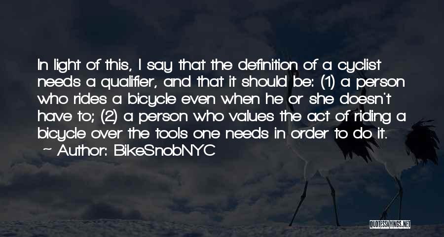 BikeSnobNYC Quotes: In Light Of This, I Say That The Definition Of A Cyclist Needs A Qualifier, And That It Should Be: