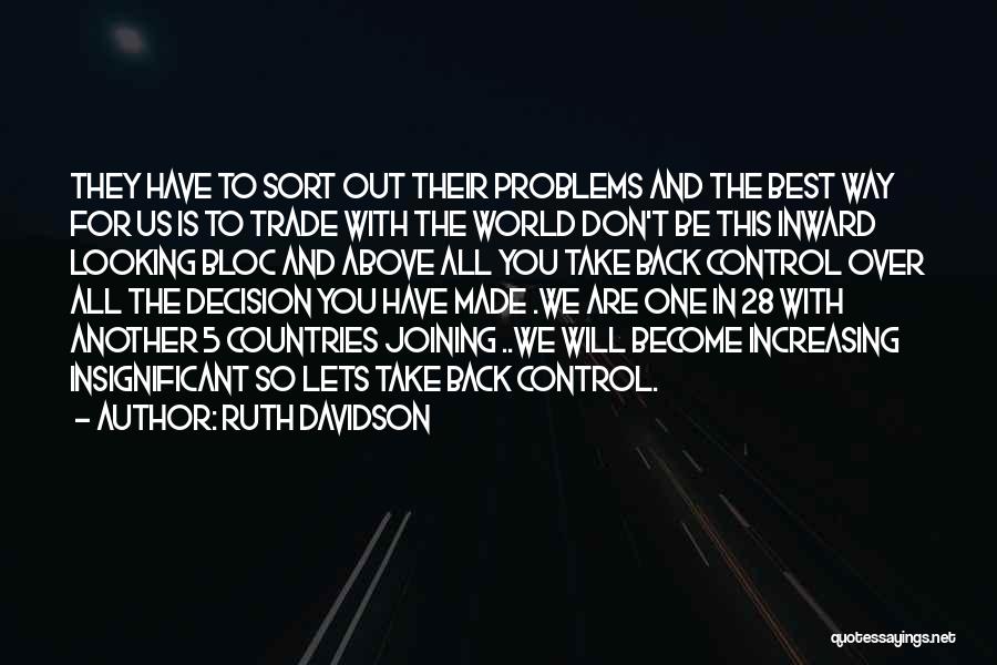 Ruth Davidson Quotes: They Have To Sort Out Their Problems And The Best Way For Us Is To Trade With The World Don't