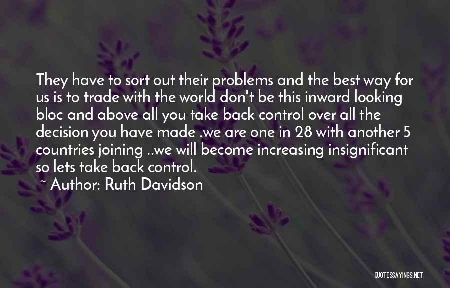 Ruth Davidson Quotes: They Have To Sort Out Their Problems And The Best Way For Us Is To Trade With The World Don't