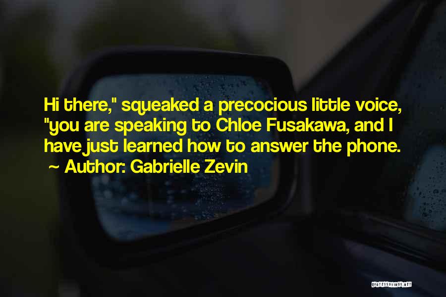 Gabrielle Zevin Quotes: Hi There, Squeaked A Precocious Little Voice, You Are Speaking To Chloe Fusakawa, And I Have Just Learned How To