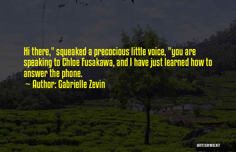 Gabrielle Zevin Quotes: Hi There, Squeaked A Precocious Little Voice, You Are Speaking To Chloe Fusakawa, And I Have Just Learned How To