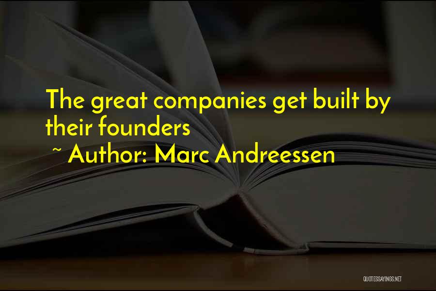 Marc Andreessen Quotes: The Great Companies Get Built By Their Founders