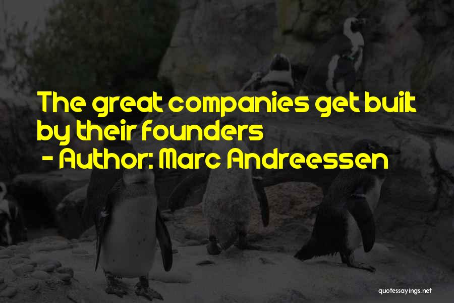 Marc Andreessen Quotes: The Great Companies Get Built By Their Founders