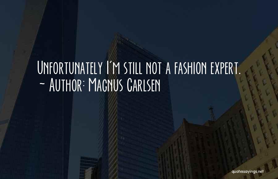 Magnus Carlsen Quotes: Unfortunately I'm Still Not A Fashion Expert.